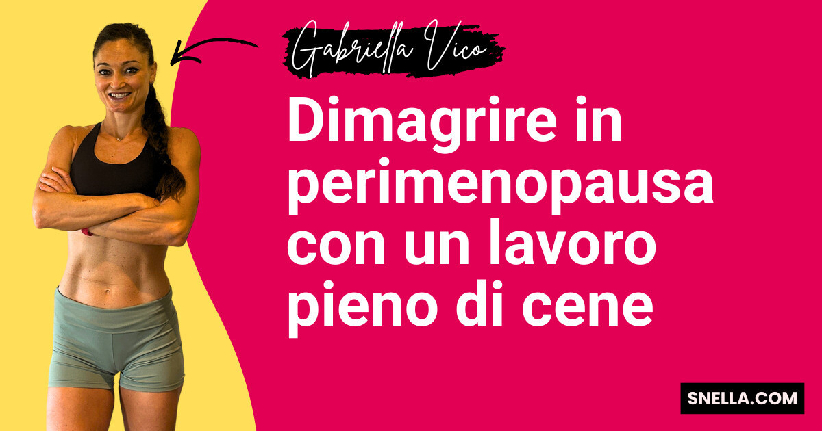 Dimagrire in perimenopausa con un lavoro pieno di cene
