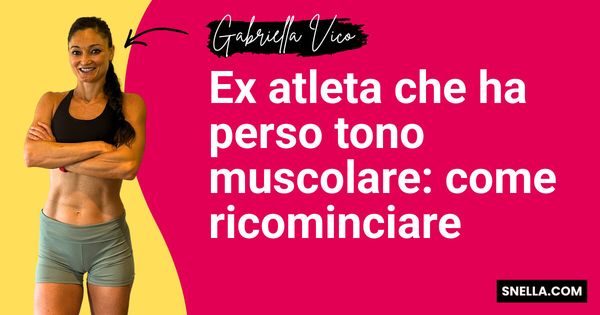 Ex atleta che ha perso tono muscolare: come ricominciare