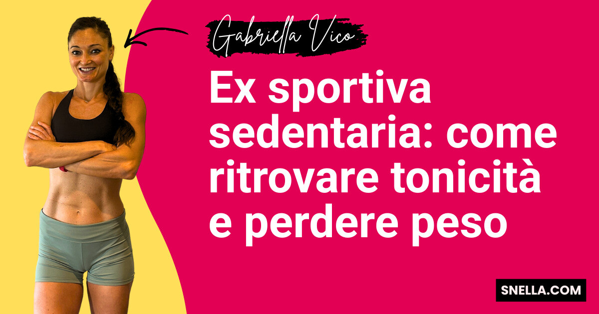 Ex sportiva sedentaria: come ritrovare tonicità e perdere peso