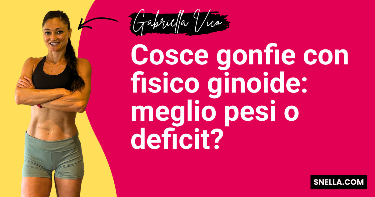 Cosce gonfie con fisico ginoide: meglio pesi o deficit?