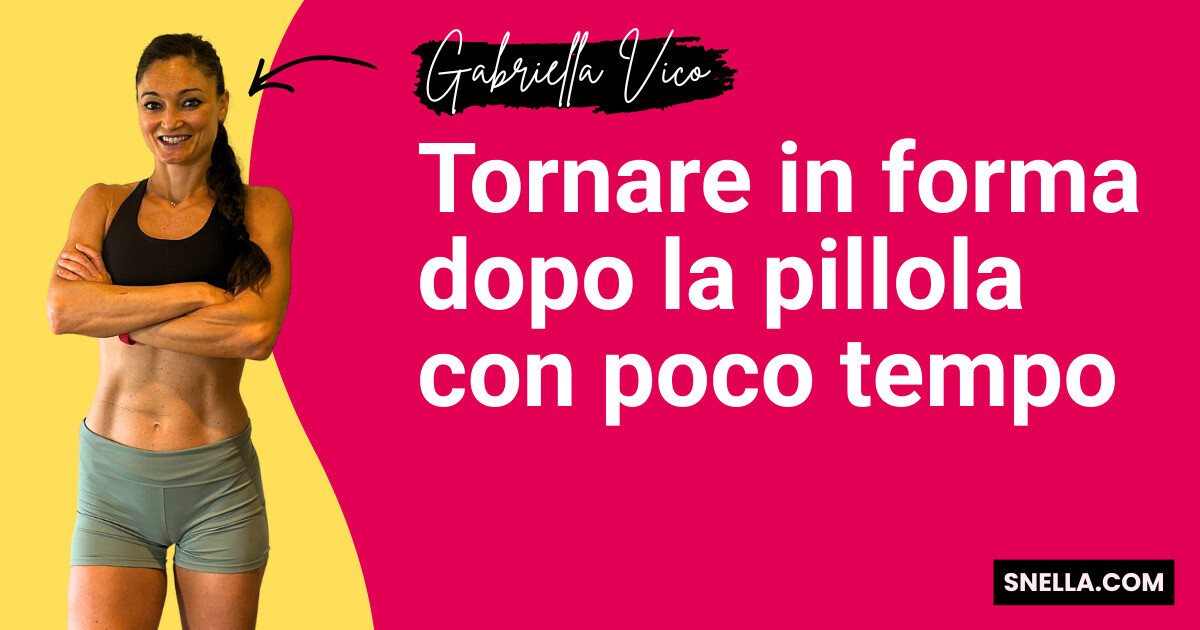 Tornare in forma dopo la pillola con poco tempo