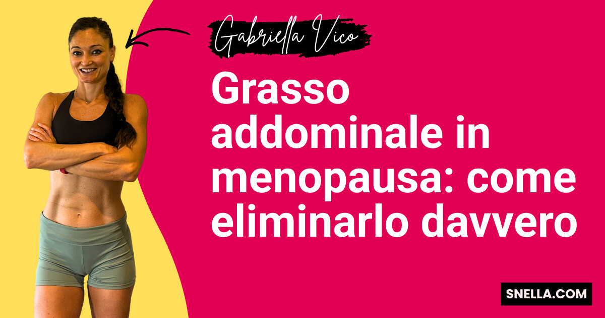 Grasso addominale in menopausa: come eliminarlo davvero