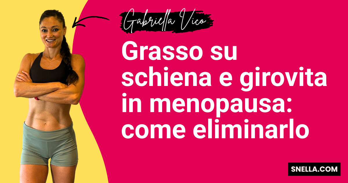Grasso su schiena e girovita in menopausa: come eliminarlo