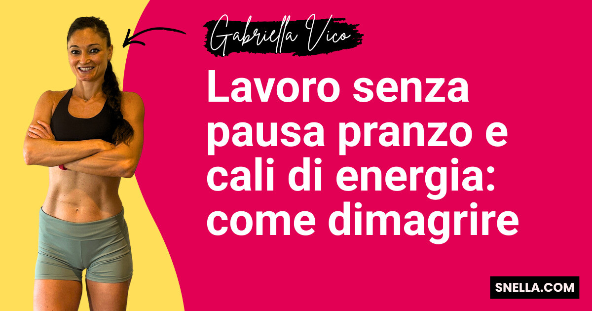 Lavoro senza pausa pranzo e cali di energia: come dimagrire