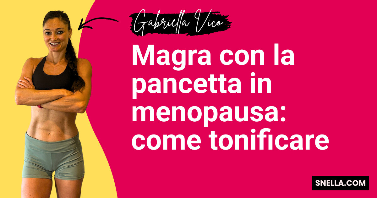 Magra con la pancetta in menopausa: come tonificare