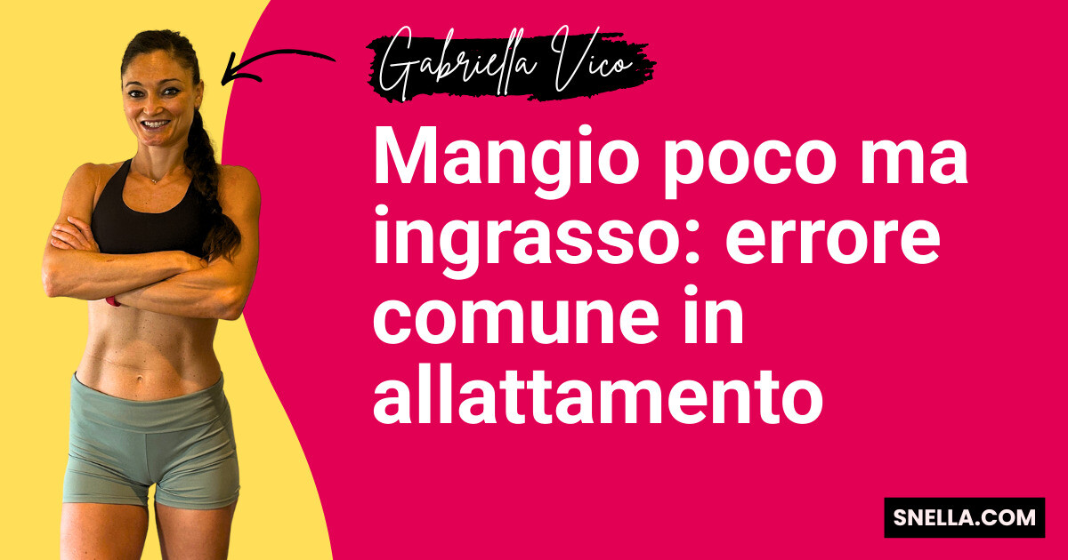 Mangio poco ma ingrasso: errore comune in allattamento