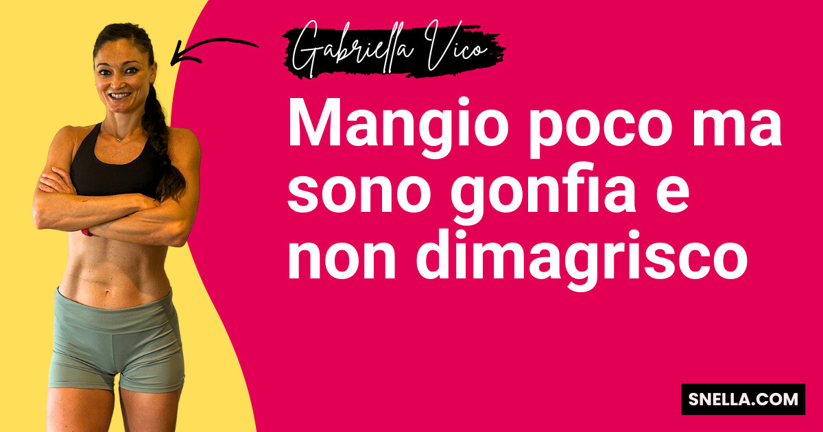 Mangio poco ma sono gonfia e non dimagrisco
