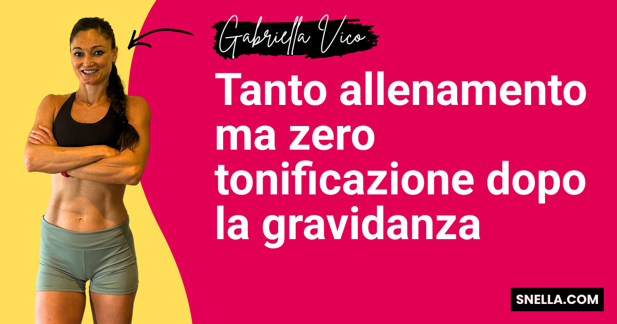 Tanto allenamento ma zero tonificazione dopo la gravidanza