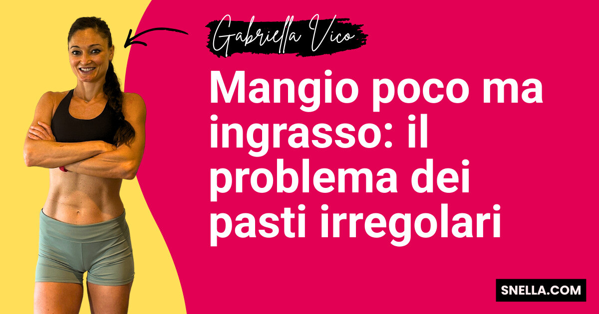 Mangio poco ma ingrasso: il problema dei pasti irregolari