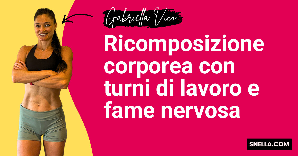 Ricomposizione corporea con turni di lavoro e fame nervosa