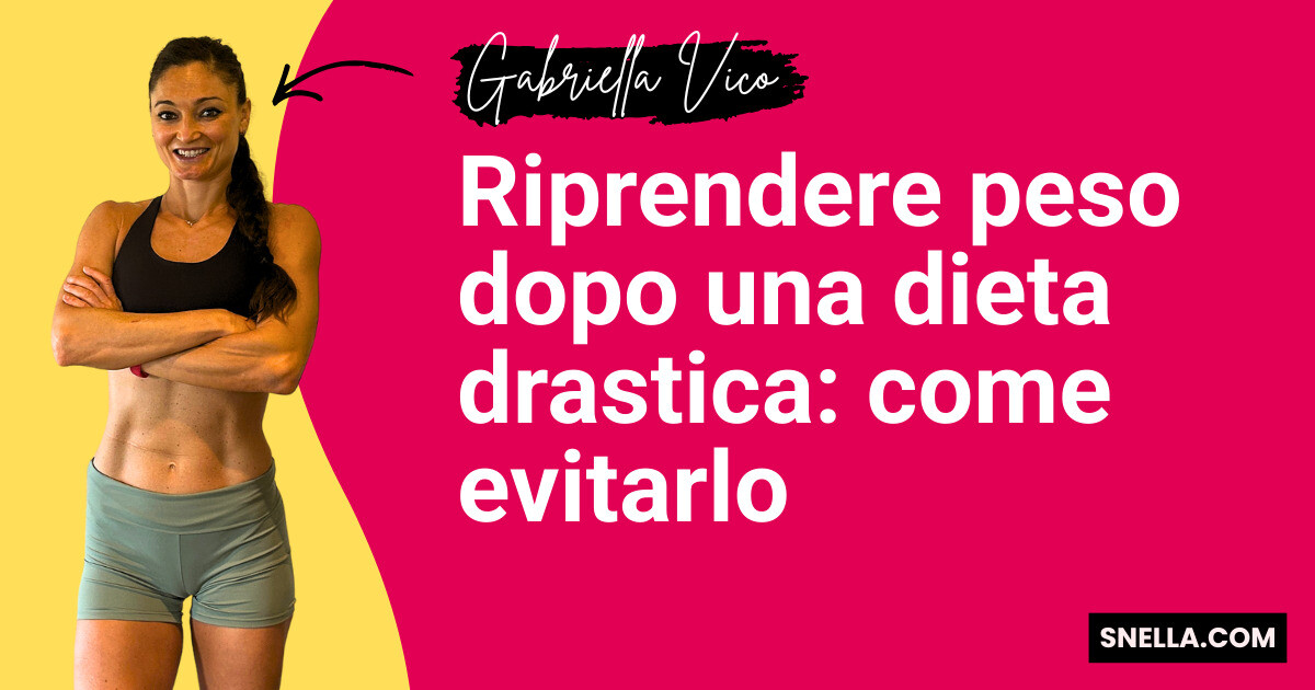 Riprendere peso dopo una dieta drastica: come evitarlo