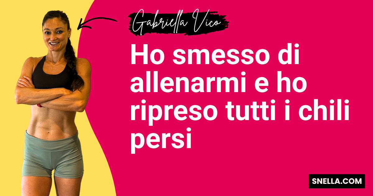 Ho smesso di allenarmi e ho ripreso tutti i chili persi