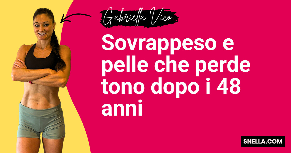 Sovrappeso e pelle che perde tono dopo i 48 anni