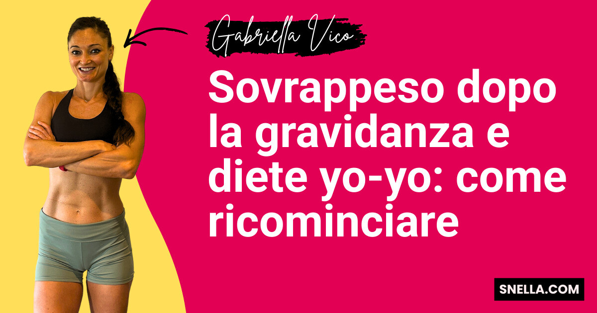 Sovrappeso dopo la gravidanza e diete yo-yo: come ricominciare