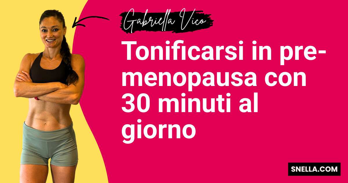 Tonificarsi in pre-menopausa con 30 minuti al giorno